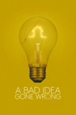 دانلود فیلم کمدی A Bad Idea Gone Wrong 2017