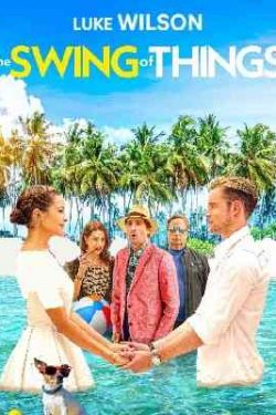 دانلود فیلم The Swing of Things 2020 چرخش چیزها