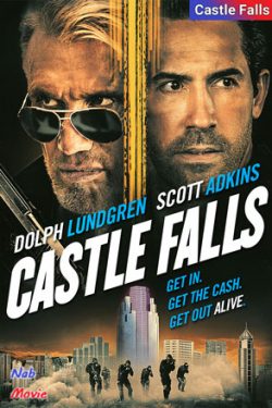 دانلود فیلم قلعه سقوط میکند Castle Falls 2021 زیرنویس فارسی چسبیده