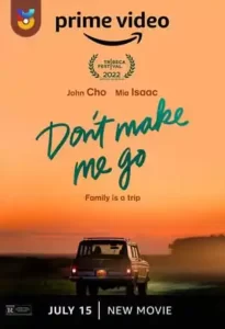 دانلود فیلم  مرا وادار نکن برم 2022 Dont Make Me Go زیرنویس فارسی چسبیده