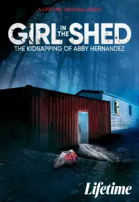 فیلم  دختری در کلبه: ربودن ابی هرناندز 2022 Girl in the Shed: The Kidnapping of Abby Hernandez زیرنویس فارسی چسبیده