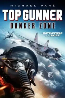 دانلود فیلم برترین تیرانداز: منطقه خطر Top Gunner: Danger Zone 2022 زیرنویس فارسی چسبیده