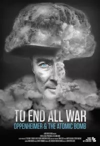 دانلود فیلم  برای پایان دادن به تمام جنگ ها اوپنهایمر و بمب اتم 2023 To End All War Oppenheimer and the Atomic Bomb زیرنویس فارسی چسبیده