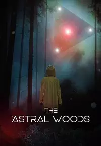 دانلود فیلم  جنگل های اختری 2023 The Astral Woods زیرنویس فارسی چسبیده