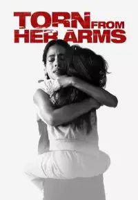 فیلم  جدا از آغوش او 2021 Torn from Her Arms زیرنویس فارسی چسبیده