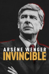 فیلم  آرسن ونگر شکست ناپذیر 2021 Arsene Wenger Invincible زیرنویس فارسی چسبیده