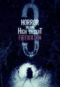 دانلود فیلم وحشت در صحرای مرتفع ۳ آتش نشانی Horror in the High Desert 3 Firewatch 2024 زیرنویس فارسی چسبیده